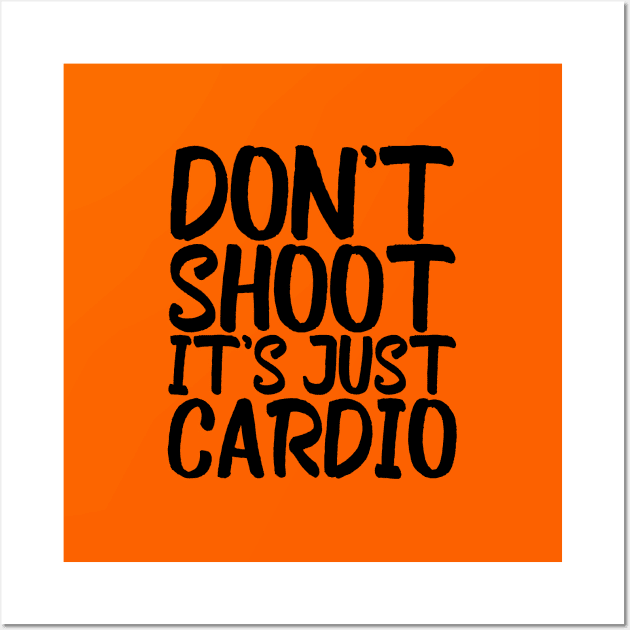 Don't Shoot It's Just Cardio Anti Police Brutality Against People of Color to Show Black Lives Matter Just as Much as Everyone Else's Wall Art by François Belchior